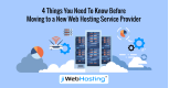 4 Things You Need To Know Before Moving to a New Web Hosting Service Provider