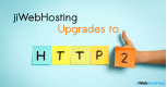 jiWebHosting Successfully Upgraded to HTTP/2 Protocol!!!