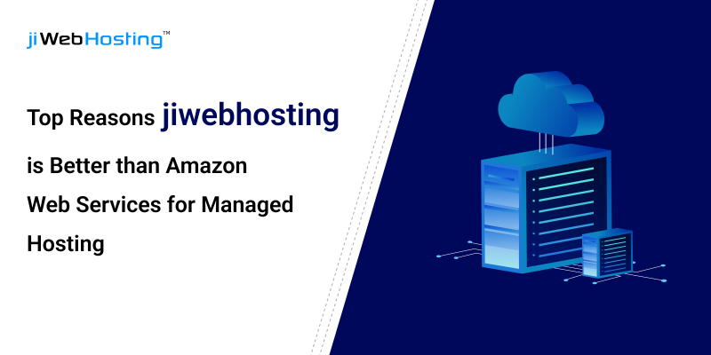 Top Reasons jiWebHosting is Better than Amazon Web Services for Managed Hosting