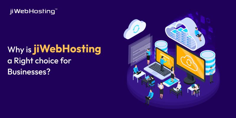 Why is jiWebHosting a Right choice for Businesses?