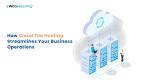 How Cloud File Hosting Streamlines Your Business Operations