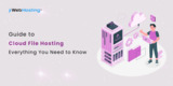 Guide to Cloud File Hosting: Everything You Need to Know