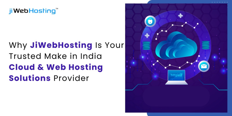 Why JiWebHosting Is Your Trusted Make in India Cloud & Web Hosting Solutions Provider