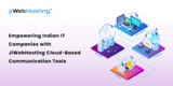 Empowering Indian IT Companies with JiWebHosting Cloud-Based Communication Tools