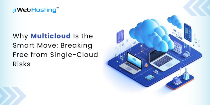 Why Multicloud Is the Smart Move: Breaking Free from Single-Cloud Risks