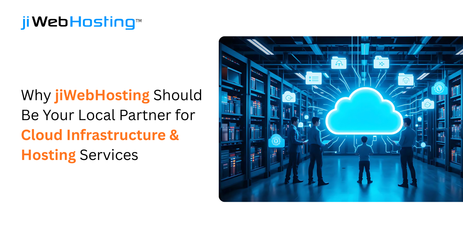 Why jiWebHosting Should Be Your Local Partner for Cloud Infrastructure & Hosting Services