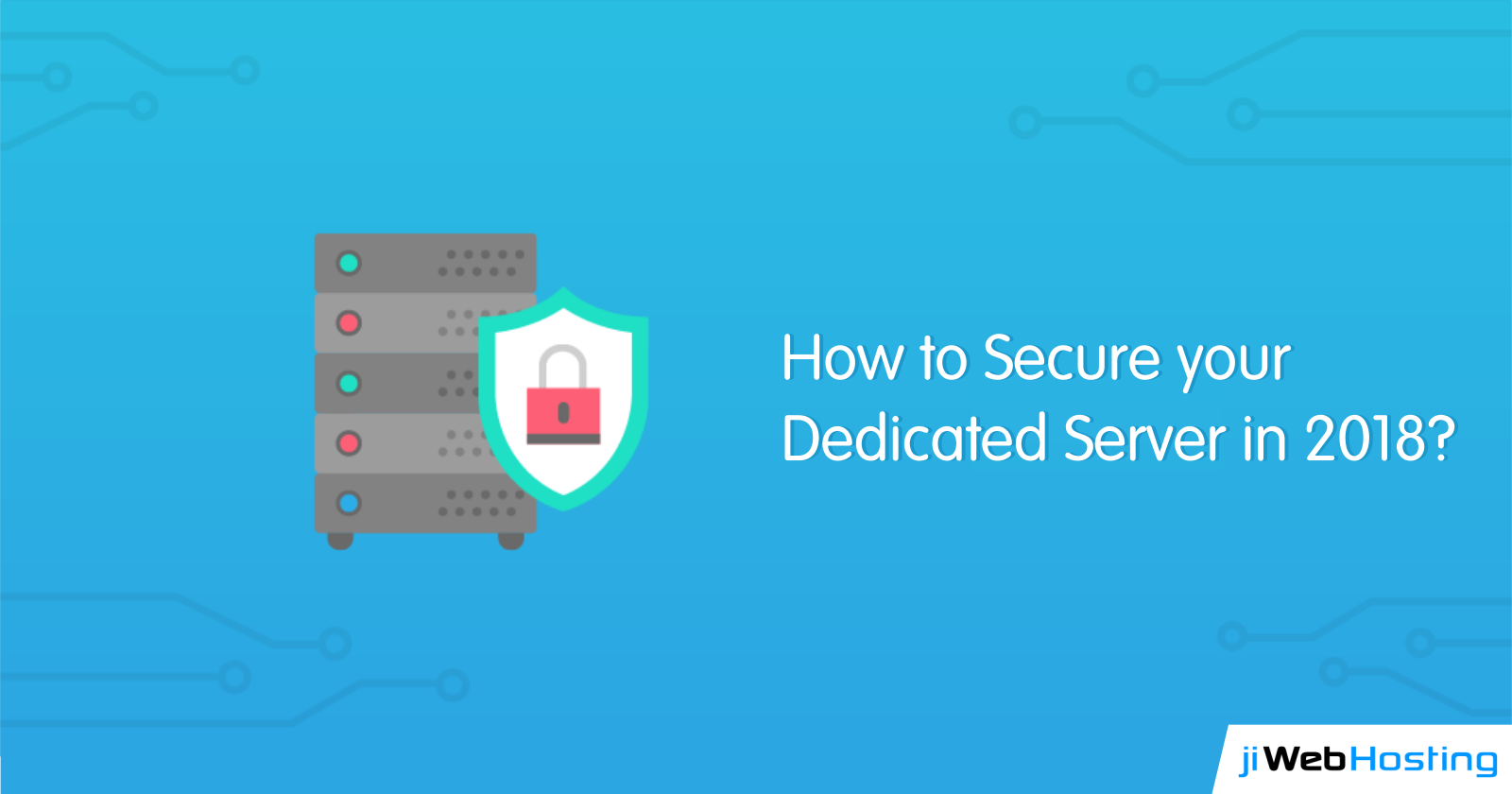 How to Secure your Dedicated Server in 2018?