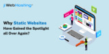 Why Static Websites Have Gained the Spotlight all Over Again?