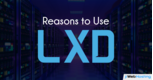 Reasons to Use LXD