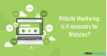 Top Reasons Why Website Monitoring is Necessary for Websites