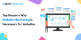 Top Reasons Why Website Monitoring is Necessary for Websites