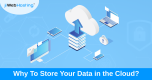 Why To Store Your Data in the Cloud?