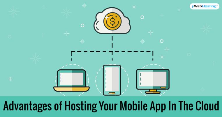 Advantages of Hosting Your Mobile App In The Cloud